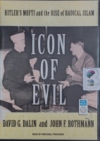 Icon of Evil - Hitler's Mufti and the Rise of Radical Islam written by David G. Dalin and John F. Rothmann performed by Michael Prichard on MP3 CD (Unabridged)